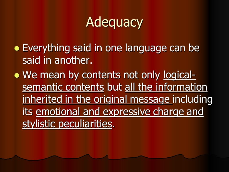 Adequacy Everything said in one language can be said in another.  We mean